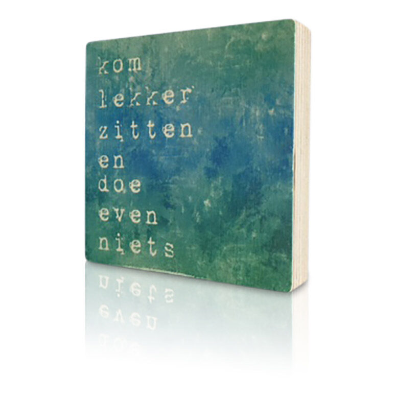 Houten-Quoteblok-Komevenlekkerzitten