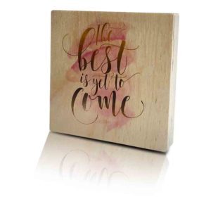 Houten-Quoteblok-Thebestisyettocome