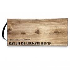 borrelplank heb ik je vandaag al verteld dat jij de leukste bent